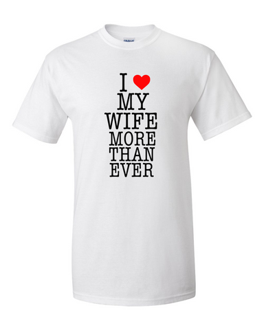 I heart my wife more than ever tee